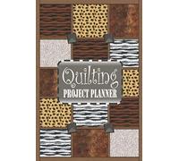 Quilting Project Planner: The Ultimate Quilters Idea And History Tracking Notebook To Record Up To 60 Quilt Design Projects And Quilt Index Page To Easily Reference Your Project Details (Zebra Leopard