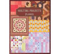 QUILTING PROJECTS PLANNER: Journal de projet de courtepointe pour garder une trace des projets de courtepointe: ressources, modèles, instructions, ... sous forme de journal ( édition française )