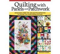 Quilting with Panels and Patchwork by Shannon Arnstein Shannon Arnstein (Auteur)