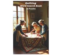 Quilting Word Search Book: Discover the art, history, and legacy of quilting through 55 themed word search puzzles with over 450 words celebrating patterns, eras, and timeless traditions.