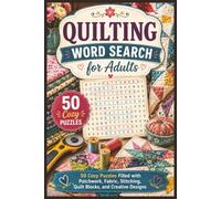 Quilting Word Search for Adults: 50 Cozy Puzzles Filled with Patchwork, Fabric, Stitching, Quilt Blocks, and Creative Designs