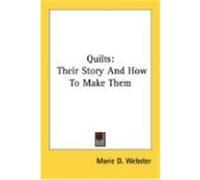 Quilts: Their Story and How to Make Them Webster, Marie D. (Auteur)