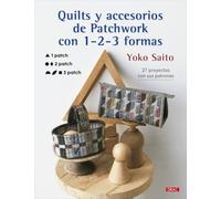 Quilts y accesorios de patchwork con 1-2-3 formas: 27 proyectos con sus patrones