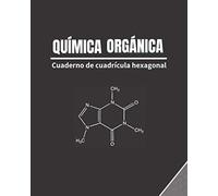 Química Orgánica: Cuaderno De Cuadrícula Hexagonal Apuntes, Ejercicios Y Problemas De Formulación Y Nomenclatura.