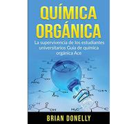 Química Orgánica: La Supervivencia de los Estudiantes Universitarios Guía de Química Orgánica Ace