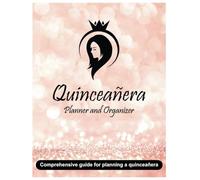 Quinceañera Planner and Organizer: Mis Quince Años 15 Year Old Girl Planificador Guide for Planning Your Birthday Party - 8.5" x 11" 100+ Pages