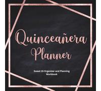 Quinceañera Planner: Sweet 15 Organizer and Planning Workbook: Compact Guide to Plan Budget, Guests, Vendors, Timeline and Celebration Details