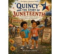 Quincy and the Story of Juneteenth: A Young Explorer's Journey Through Freedom, History, and Remembrance
