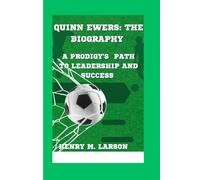 QUINN EWARS: THE BIOGRAPHY: A PRODIGY'S PATH TO LEADERSHIP AND SUCCESS