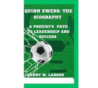 QUINN EWARS: THE BIOGRAPHY: A PRODIGY'S PATH TO LEADERSHIP AND SUCCESS