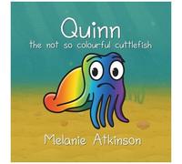 Quinn The Not So Colourful Cuttlefish: Quinn The Not So Colourful Cuttlefish Is A Read-Along Picture Book For Young Children About Managing Big ... What Makes You Special (On The Reef)