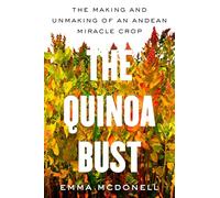 Quinoa Bust: The Making and Unmaking of an Andean Miracle Crop