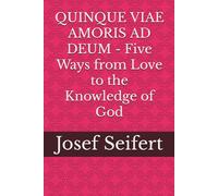 QUINQUE VIAE AMORIS AD DEUM - Five Ways from Love to the Knowledge of God