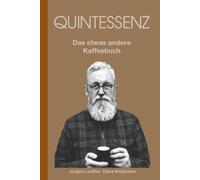 Quintessenz: Das etwas andere Kaffeebuch