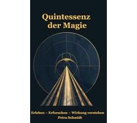 Quintessenz der Magie: Erleben - Erforschen - Wirkung verstehen