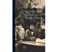 Quintilian's Institutes Of Eloquence