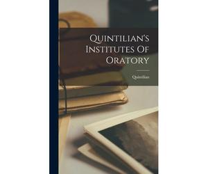 Quintilian's Institutes Of Oratory