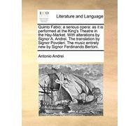 Quinto Fabio; A Serious Opera: As It Is Performed At The King's Theatre In The Hay-Market. With Alterations By Signor A. Andrei. The Translation By S