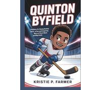 QUINTON BYFIELD: The Rise of a Young Hockey Hero - A Fun and Inspiring Story of Hard Work and Big Goals