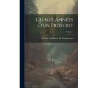 Quinze Années D'un Proscrit; Volume 1