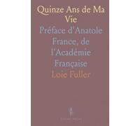 Quinze Ans de Ma Vie: Préface d'Anatole France, de l'Académie Française
