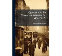 Quinze Ans De Voyages Autour Du Monde, 2...
