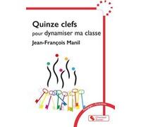 Quinze clefs pour dynamiser ma classe Jean-François Manil (Auteur)