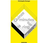 Quinze minutes sur le ring - Sur les traces d'une action passée, 24 septembre 1922 Christophe Granger (Auteur)