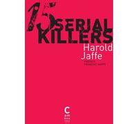 Quinze Serial Killers Harold Jaffe (Auteur), François Happe (Traduction)