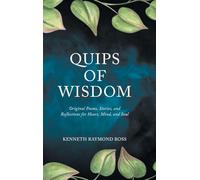 Quips of Wisdom: Original Poems, Stories, and Reflections for Heart, Mind, and Soul