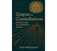 Quipus et Constellations: Histoire totale des civilisations andines