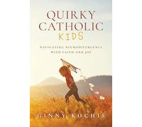 Quirky Catholic Kids: Navigating Neurodivergence with Faith and Joy