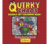 Quirky Chaos: Whimsical doodle Art Coloring Book for Stress Relief, Creativity and No-Rule Coloring Fun