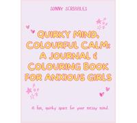 Quirky Mind, Colourful Calm: A Journal & Colouring Book for Anxious Girls: A Colouring & Journaling Adventure for Anxious Hearts and Overthinking Minds