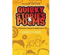 Quirky Stories & Poems: Backwards, Forward & Upside Down Paperback Book By Charles Bins