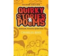 Quirky Stories & Poems: Backwards, Forward & Upside Down Paperback Book By Charles Bins