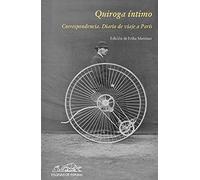 Quiroga intimo / Quiroga Intimate: Correspondencia y diario de un viaje a Paris / Correspondence and Diary of a Trip to Paris