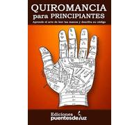 QUIROMANCIA Para PRINCIPIANTES: Aprende el arte de leer las manos y descifrar el destino