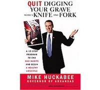 Quit Digging Your Grave With a Knife And Fork Mike Huckabee (Auteur)