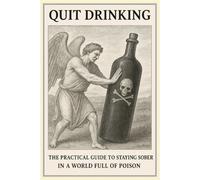 Quit Drinking: The practical guide to staying sober