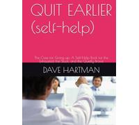 QUIT EARLIER (self-help): The Case for Giving up: A Self-Help Book for the Exhausted, the Stuck, and the Quietly Brave