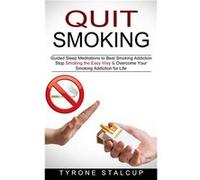 Quit Smoking Stop Smoking the Easy Way amp Overcome Your Smoking Addiction for Life Guided Sleep Meditations to Beat Smoking Addiction - Tyrone Stalcup - Tyrone StalcupTyrone Stalcup (Auteur)
