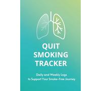 Quit Smoking Tracker: Daily and Weekly Logs to Support Your Smoke-Free Journey