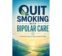 Quit Smoking With Bipolar Care: A practical plan to stop smoking safely