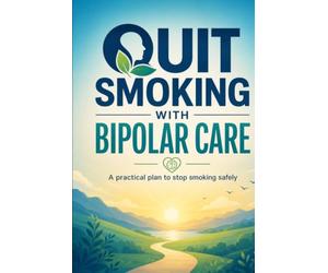 Quit Smoking With Bipolar Care: A practical plan to stop smoking safely