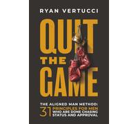 Quit The Game: The Aligned Man Method: 31 Principles for Men Who Are Done Chasing Status and Approval