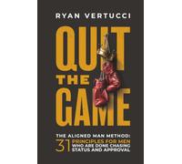 Quit The Game: The Aligned Man Method: 31 Principles for Men Who Are Done Chasing Status and Approval