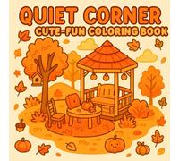 Quite Cirner: Cute - Fun Coloring Book of Quiet Autumn Spaces, Simple Joys, Seasonal Magic, Corners in Autumn for Teens and Adults