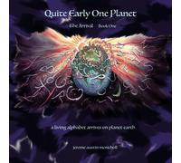 Quite Early One Planet: The Arrival: Book One (The Living Alphabet Trilogy)