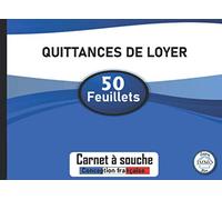 QUITTANCE DE LOYER: Carnet à Souche de 50 Feuillets - Carnet Quittance Loyer Adapté à Tout Type de Contrat Location Vide ou Meublé ou Commercial